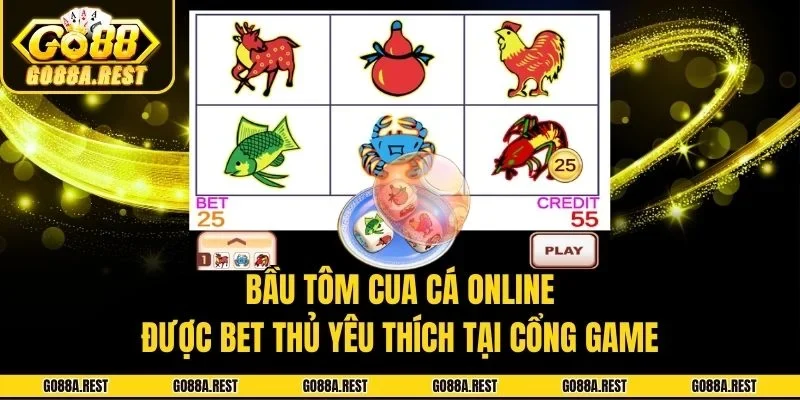 Bầu cua tôm cá online được bet thủ yêu thích tại cổng game