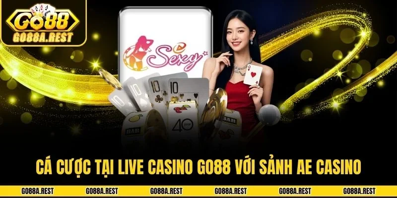 Cá cược tại live casino Go88 với sảnh AE Casino