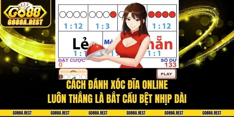 Cách đánh xóc đĩa online luôn thắng là bắt cầu bệt nhịp dài